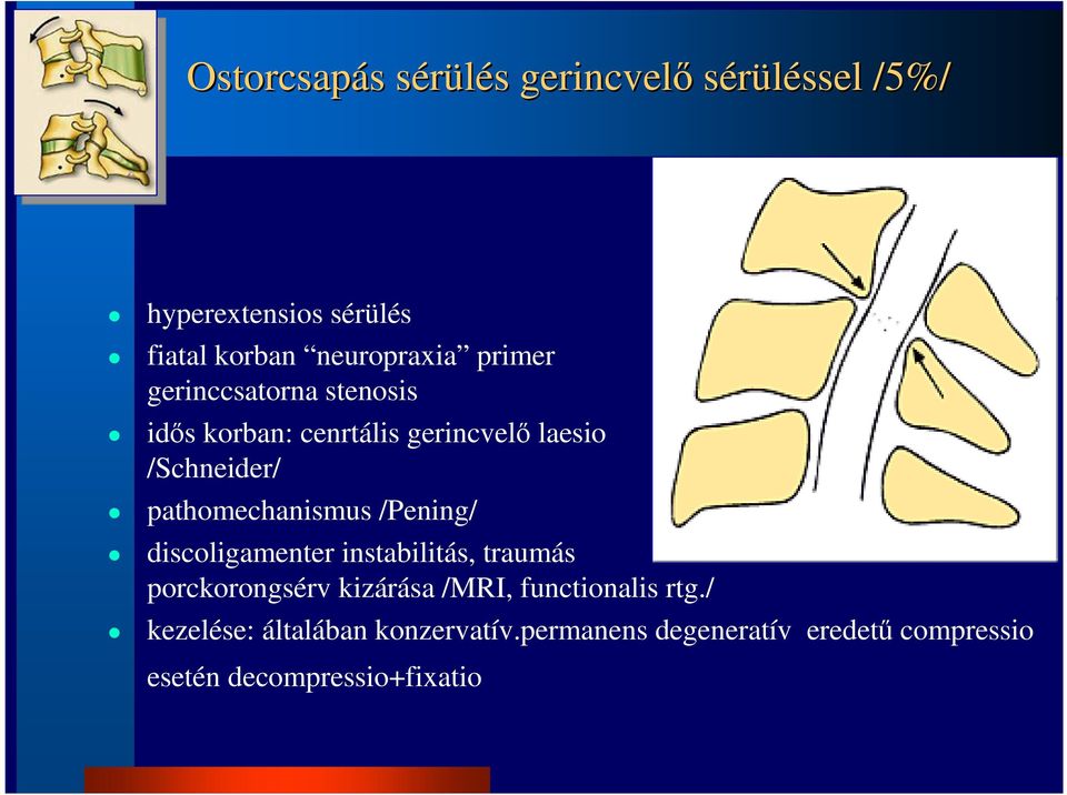 pathomechanismus /Pening/ discoligamenter instabilitás, traumás porckorongsérv kizárása /MRI,