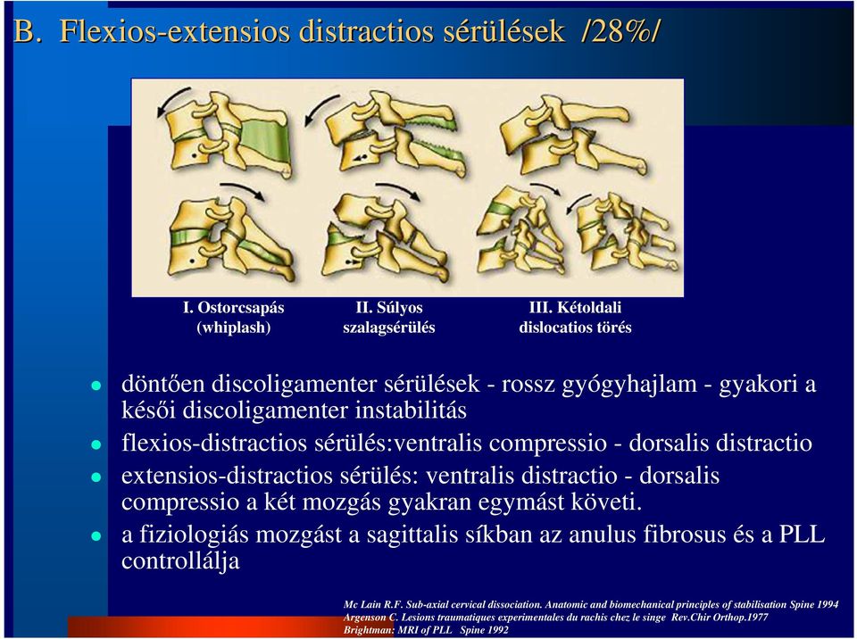 dorsalis distractio extensios-distractios sérülés: ventralis distractio - dorsalis compressio a két mozgás gyakran egymást követi.