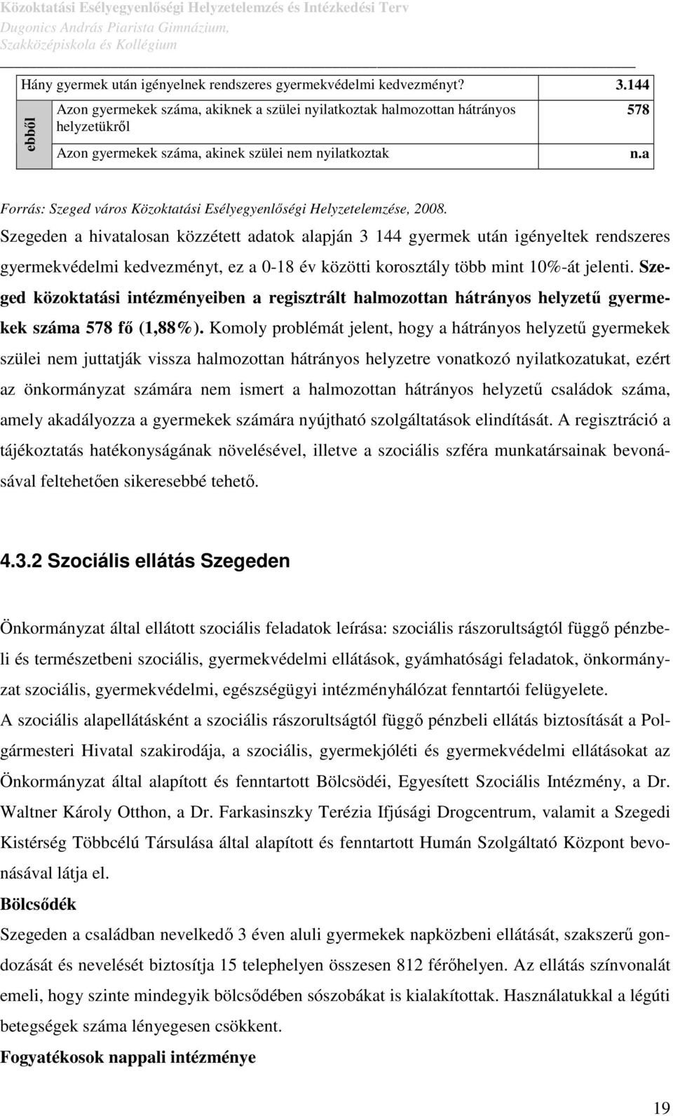 a Forrás: Szeged város Közoktatási Esélyegyenlőségi Helyzetelemzése, 2008.