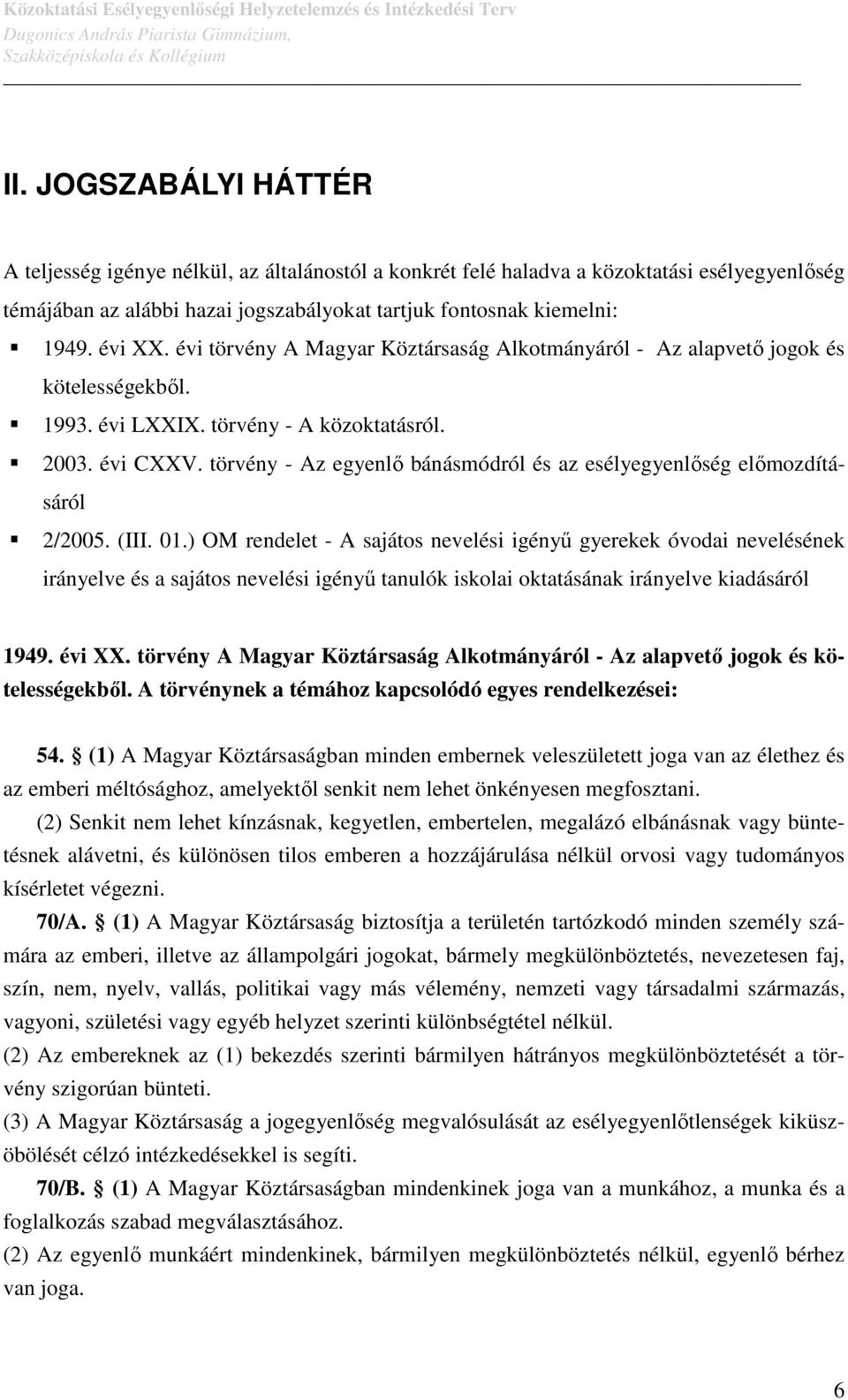 törvény - Az egyenlő bánásmódról és az esélyegyenlőség előmozdításáról 2/2005. (III. 01.