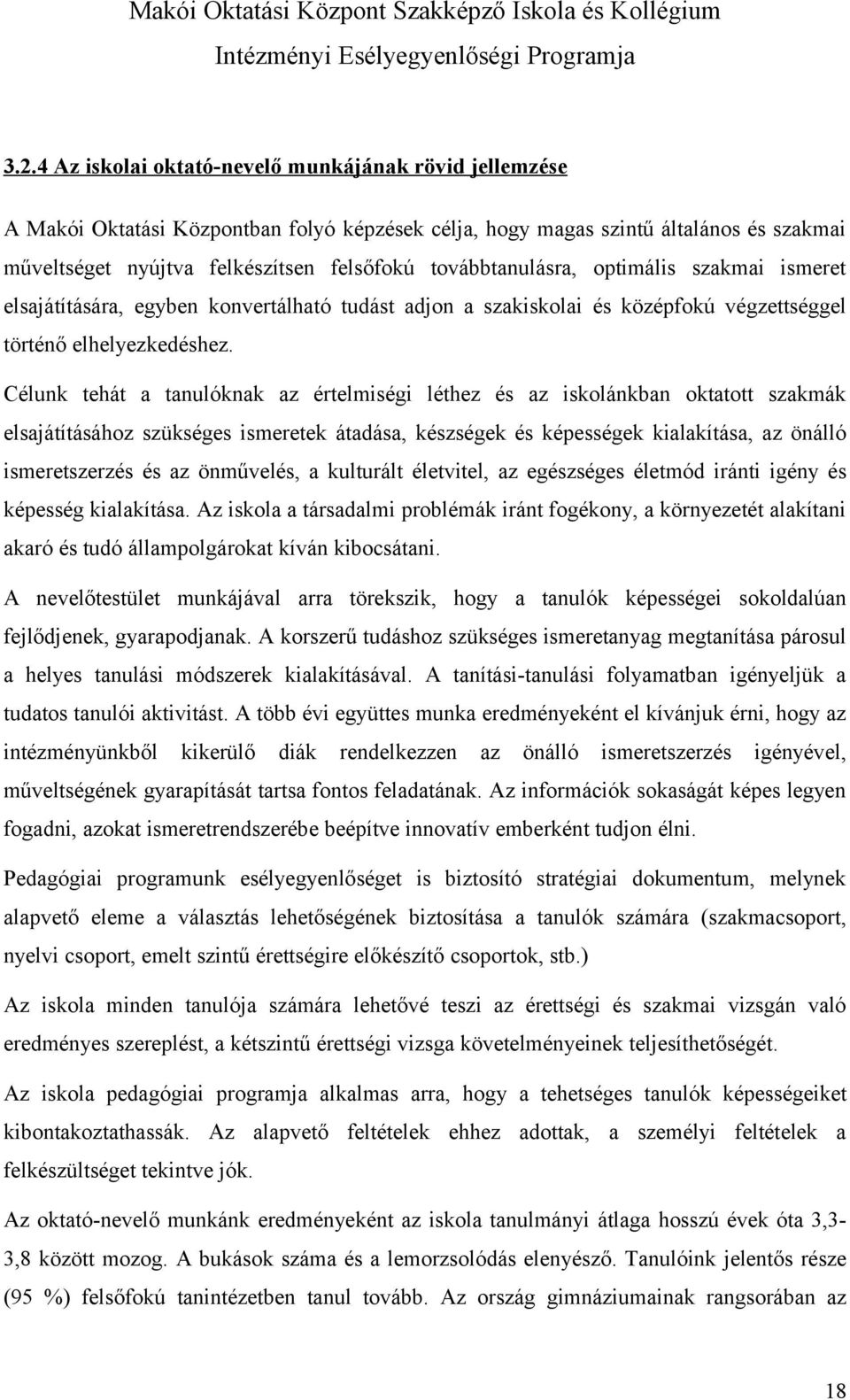 Célunk tehát a tanulóknak az értelmiségi léthez és az iskolánkban oktatott szakmák elsajátításához szükséges ismeretek átadása, készségek és képességek kialakítása, az önálló ismeretszerzés és az