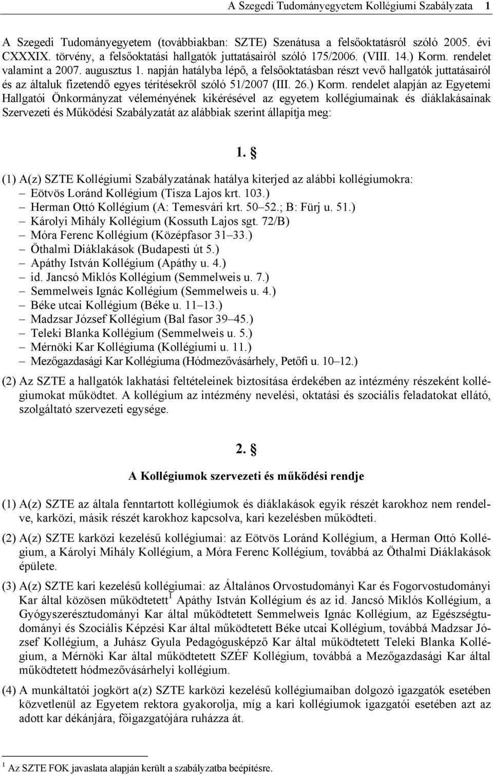 napján hatályba lépő, a felsőoktatásban részt vevő hallgatók juttatásairól és az általuk fizetendő egyes térítésekről szóló 51/2007 (III. 26.) Korm.