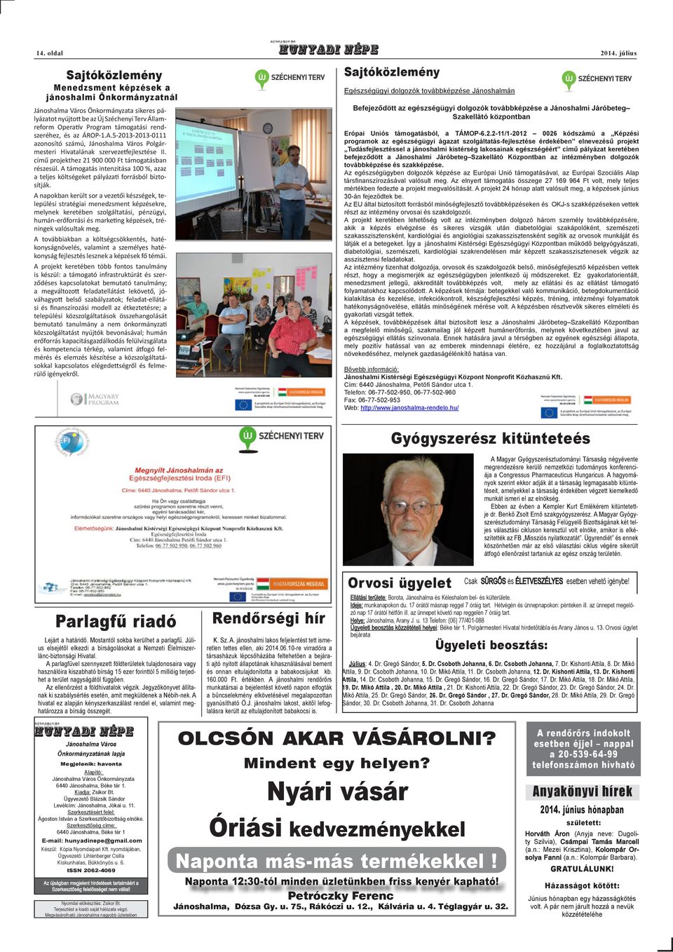 rendszeréhez, és az ÁROP-1.A.5-2013-2013-0111 azonosító számú, Jánoshalma Város Polgármesteri Hivatalának szervezetfejlesztése II. című projekthez 21 900 000 Ft támogatásban részesül.