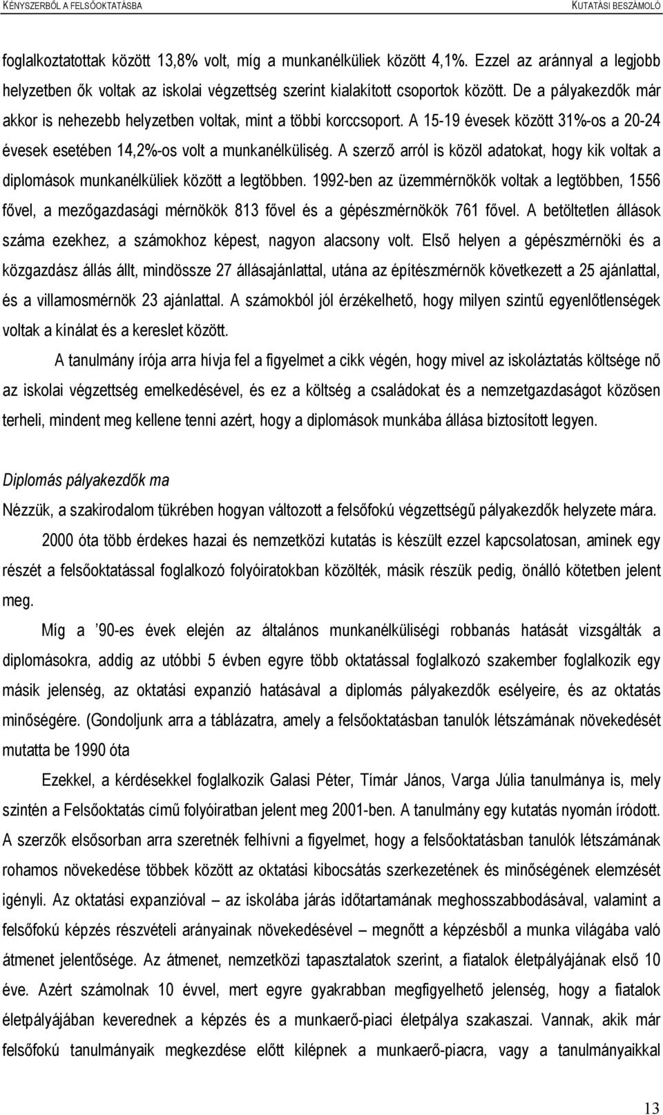 A szerző arról is közöl adatokat, hogy kik voltak a diplomások munkanélküliek között a legtöbben.