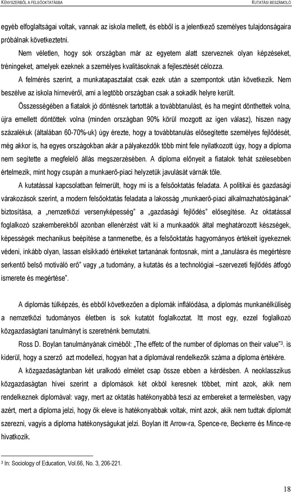 A felmérés szerint, a munkatapasztalat csak ezek után a szempontok után következik. Nem beszélve az iskola hírnevéről, ami a legtöbb országban csak a sokadik helyre került.