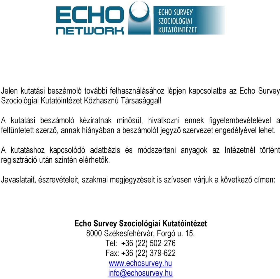 lehet. A kutatáshoz kapcsolódó adatbázis és módszertani anyagok az Intézetnél történt regisztráció után szintén elérhetők.