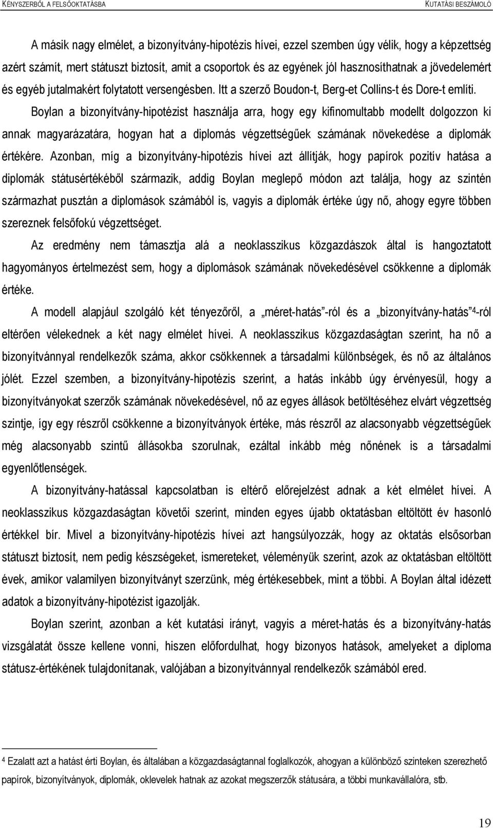 Boylan a bizonyítvány-hipotézist használja arra, hogy egy kifinomultabb modellt dolgozzon ki annak magyarázatára, hogyan hat a diplomás végzettségűek számának növekedése a diplomák értékére.