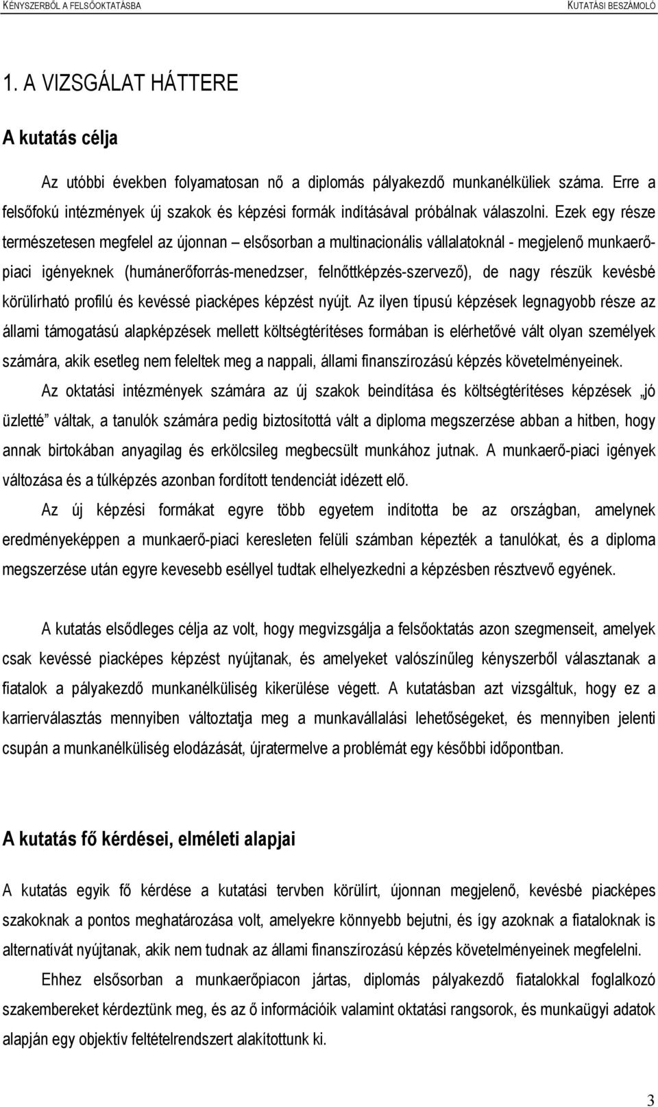 Ezek egy része természetesen megfelel az újonnan elsősorban a multinacionális vállalatoknál - megjelenő munkaerőpiaci igényeknek (humánerőforrás-menedzser, felnőttképzés-szervező), de nagy részük