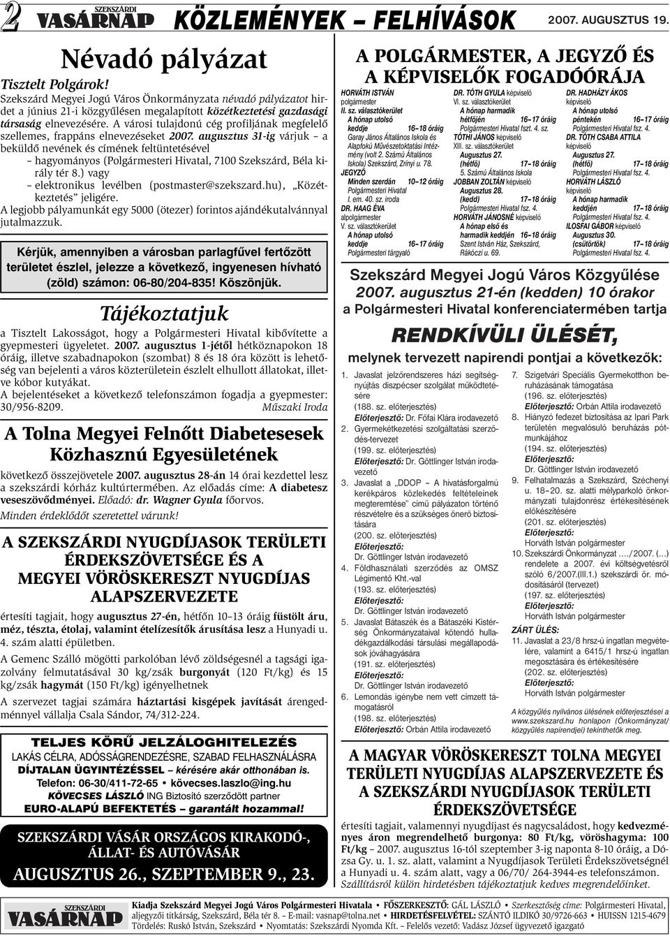 augusztus 31-ig várjuk a beküldő nevének és címének feltüntetésével hagyományos (Polgármesteri Hivatal, 7100 Szekszárd, Béla király tér 8.) vagy elektronikus levélben (postmaster@szekszard.