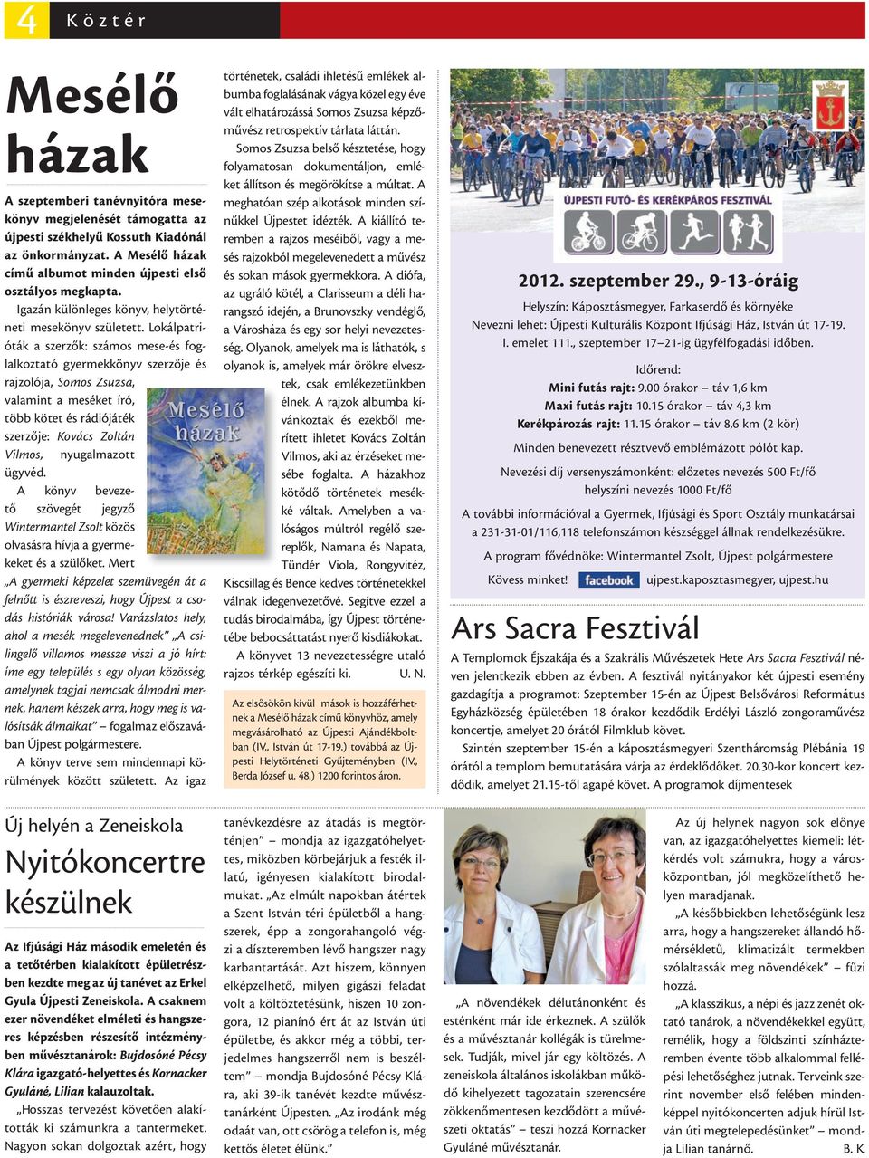 Lokálpatrióták a szerzők: számos mese-és foglalkoztató gyermekkönyv szerzője és rajzolója, Somos Zsuzsa, valamint a meséket író, több kötet és rádiójáték szerzője: Kovács Zoltán Vilmos, nyugalmazott