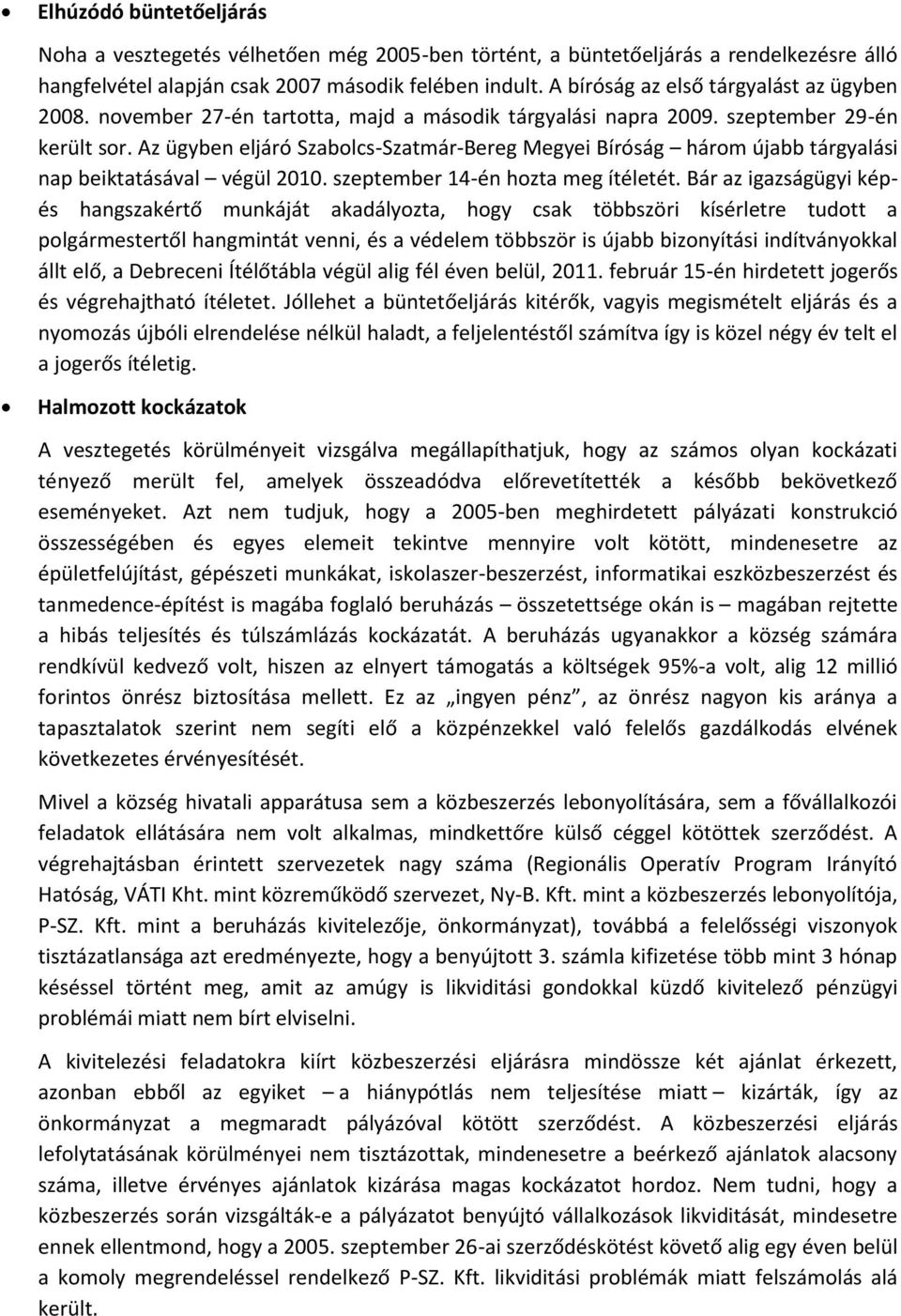 Az ügyben eljáró Szabolcs-Szatmár-Bereg Megyei Bíróság három újabb tárgyalási nap beiktatásával végül 2010. szeptember 14-én hozta meg ítéletét.