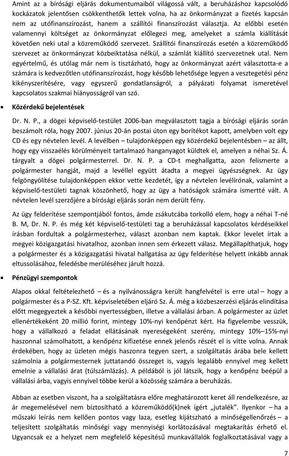 Szállítói finanszírozás esetén a közreműködő szervezet az önkormányzat közbeiktatása nélkül, a számlát kiállító szervezetnek utal.