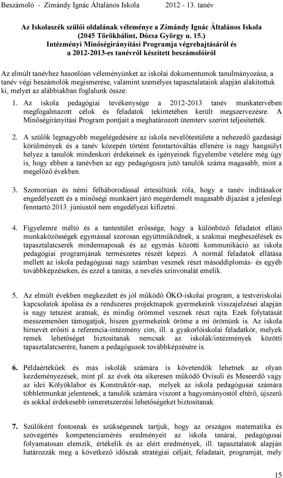 végi beszámolók megismerése, valamint személyes tapasztalataink alapján alakítottuk ki, melyet az alábbiakban foglalunk össze: 1.