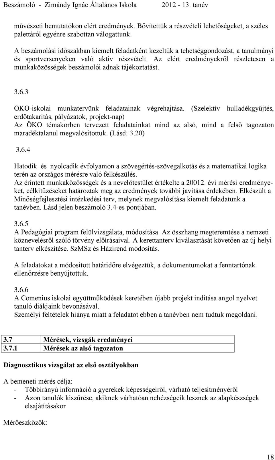 Az elért eredményekről részletesen a munkaközösségek beszámolói adnak tájékoztatást. 3.6.3 ÖKO-iskolai munkatervünk feladatainak végrehajtása.