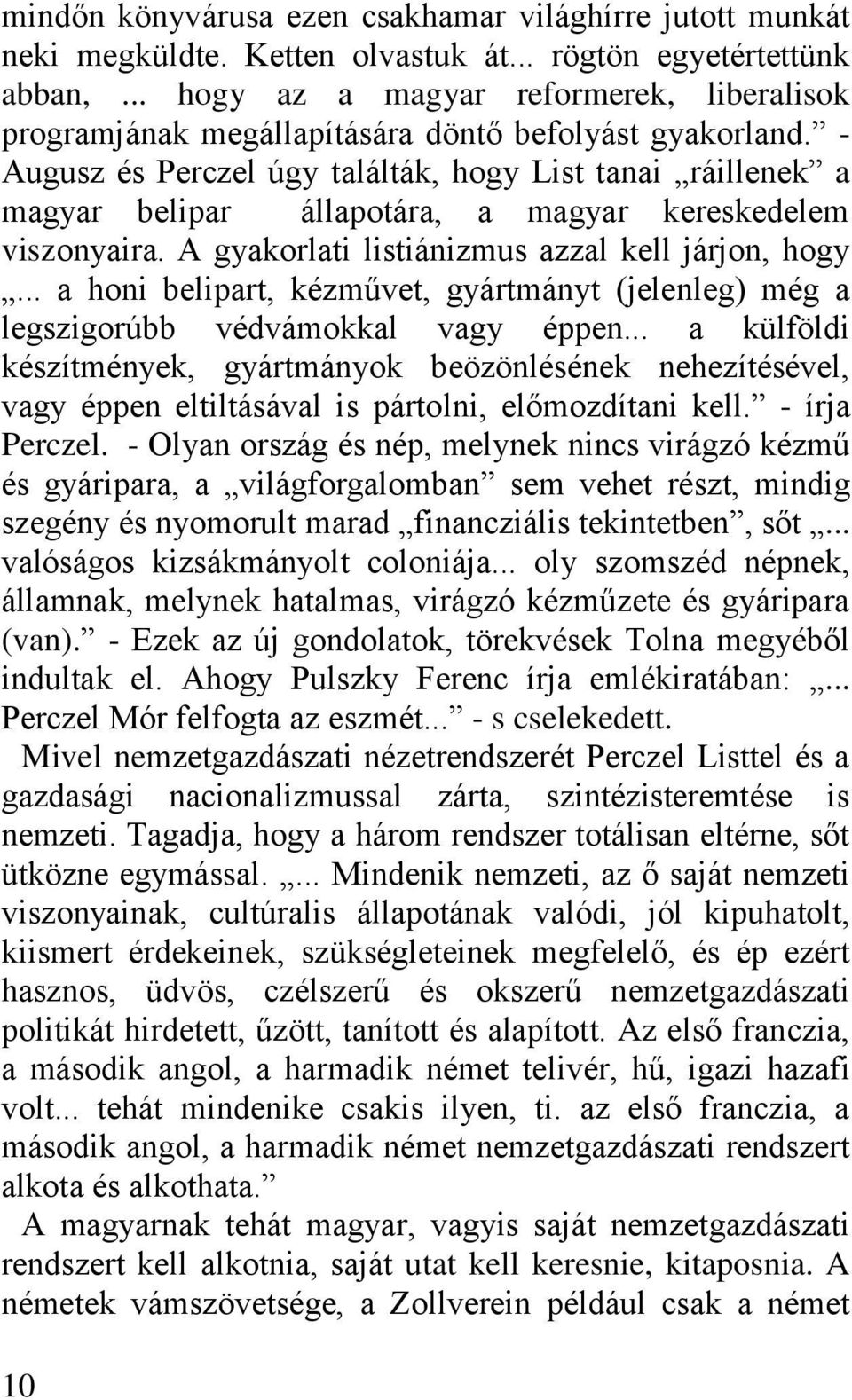 - Augusz és Perczel úgy találták, hogy List tanai ráillenek a magyar belipar állapotára, a magyar kereskedelem viszonyaira. A gyakorlati listiánizmus azzal kell járjon, hogy.