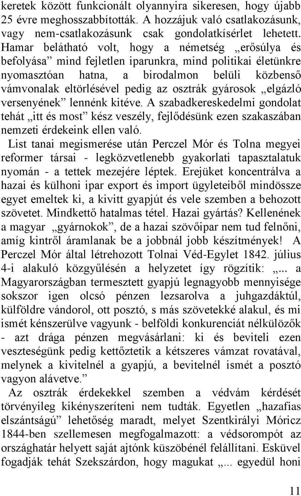 gyárosok elgázló versenyének lennénk kitéve. A szabadkereskedelmi gondolat tehát itt és most kész veszély, fejlődésünk ezen szakaszában nemzeti érdekeink ellen való.