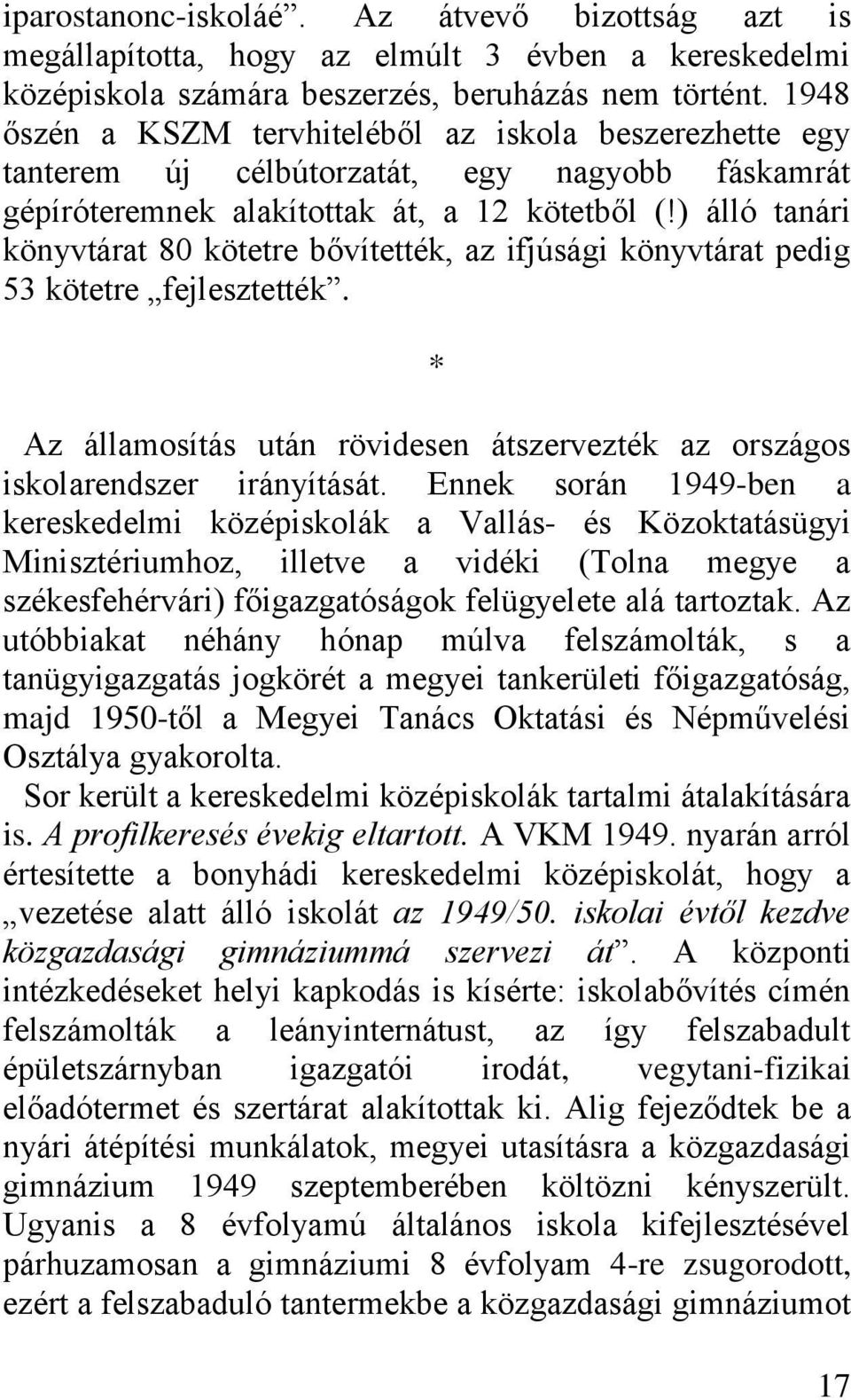 ) álló tanári könyvtárat 80 kötetre bővítették, az ifjúsági könyvtárat pedig 53 kötetre fejlesztették. Az államosítás után rövidesen átszervezték az országos iskolarendszer irányítását.