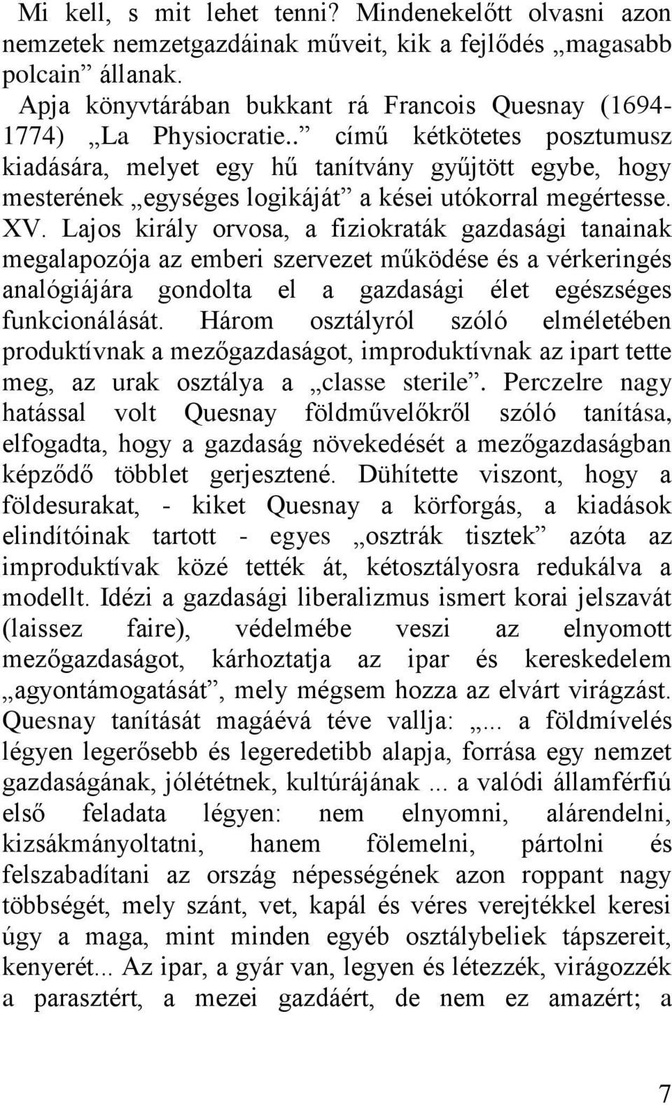 . című kétkötetes posztumusz kiadására, melyet egy hű tanítvány gyűjtött egybe, hogy mesterének egységes logikáját a kései utókorral megértesse. XV.