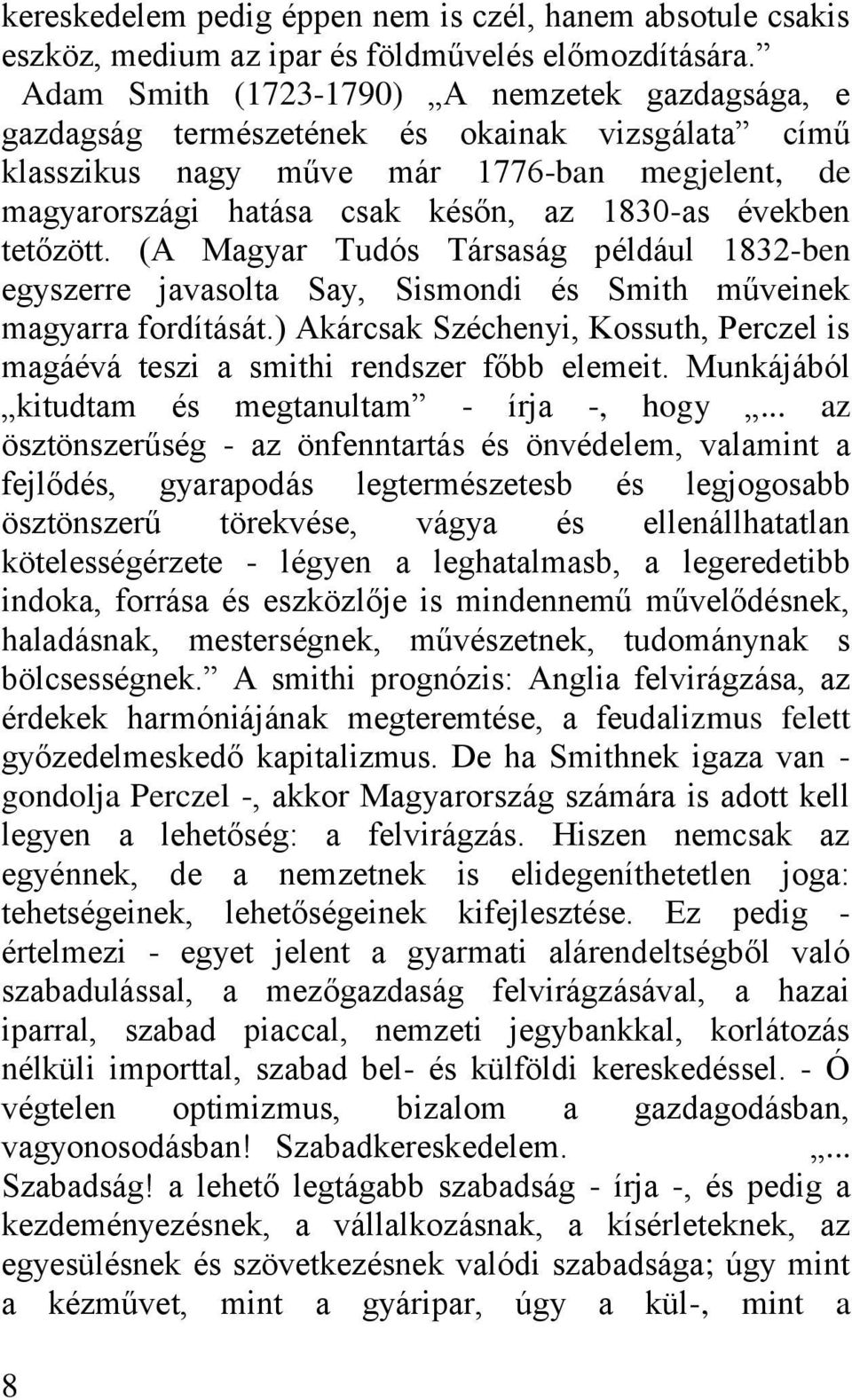 tetőzött. (A Magyar Tudós Társaság például 1832-ben egyszerre javasolta Say, Sismondi és Smith műveinek magyarra fordítását.