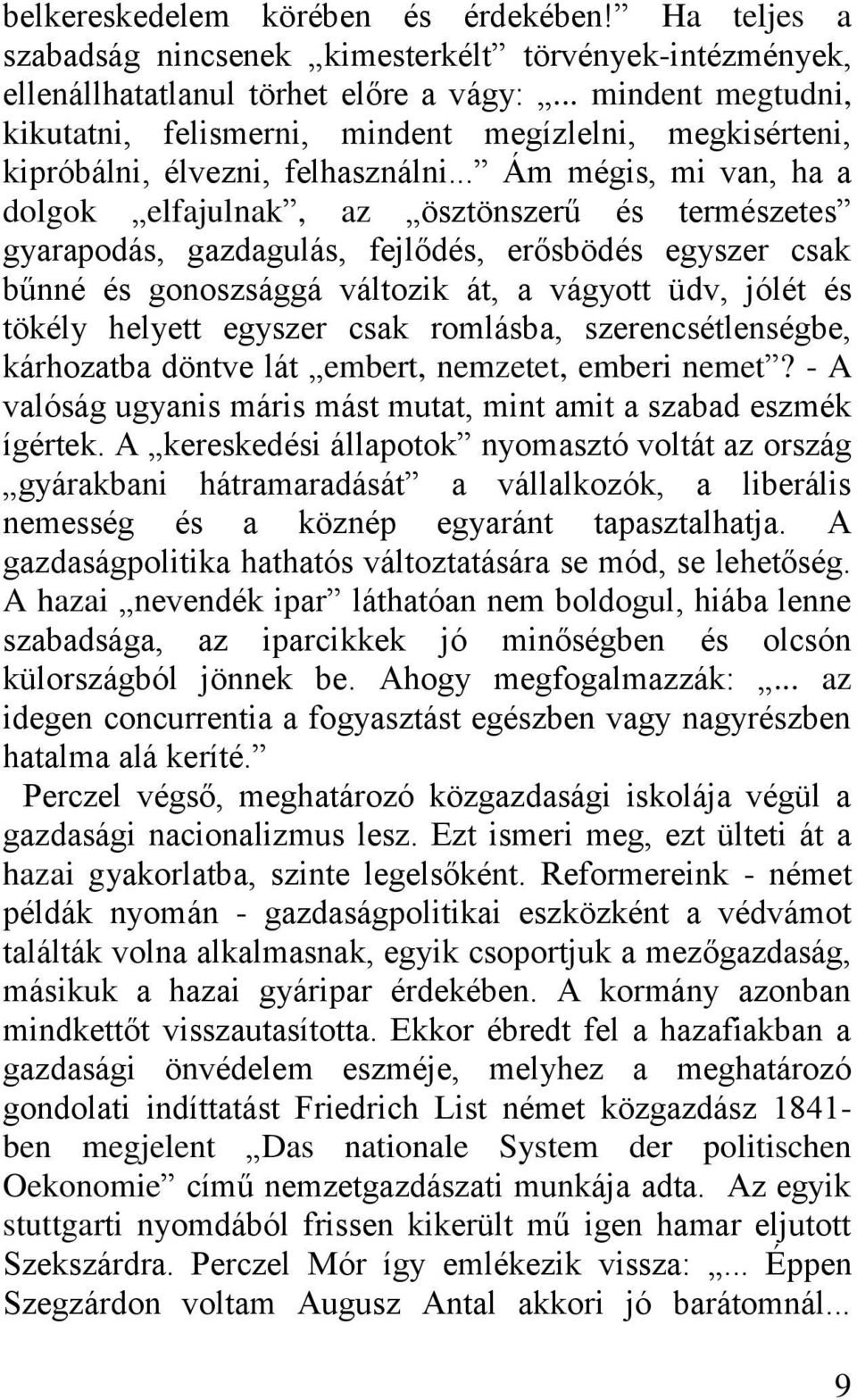 .. Ám mégis, mi van, ha a dolgok elfajulnak, az ösztönszerű és természetes gyarapodás, gazdagulás, fejlődés, erősbödés egyszer csak bűnné és gonoszsággá változik át, a vágyott üdv, jólét és tökély