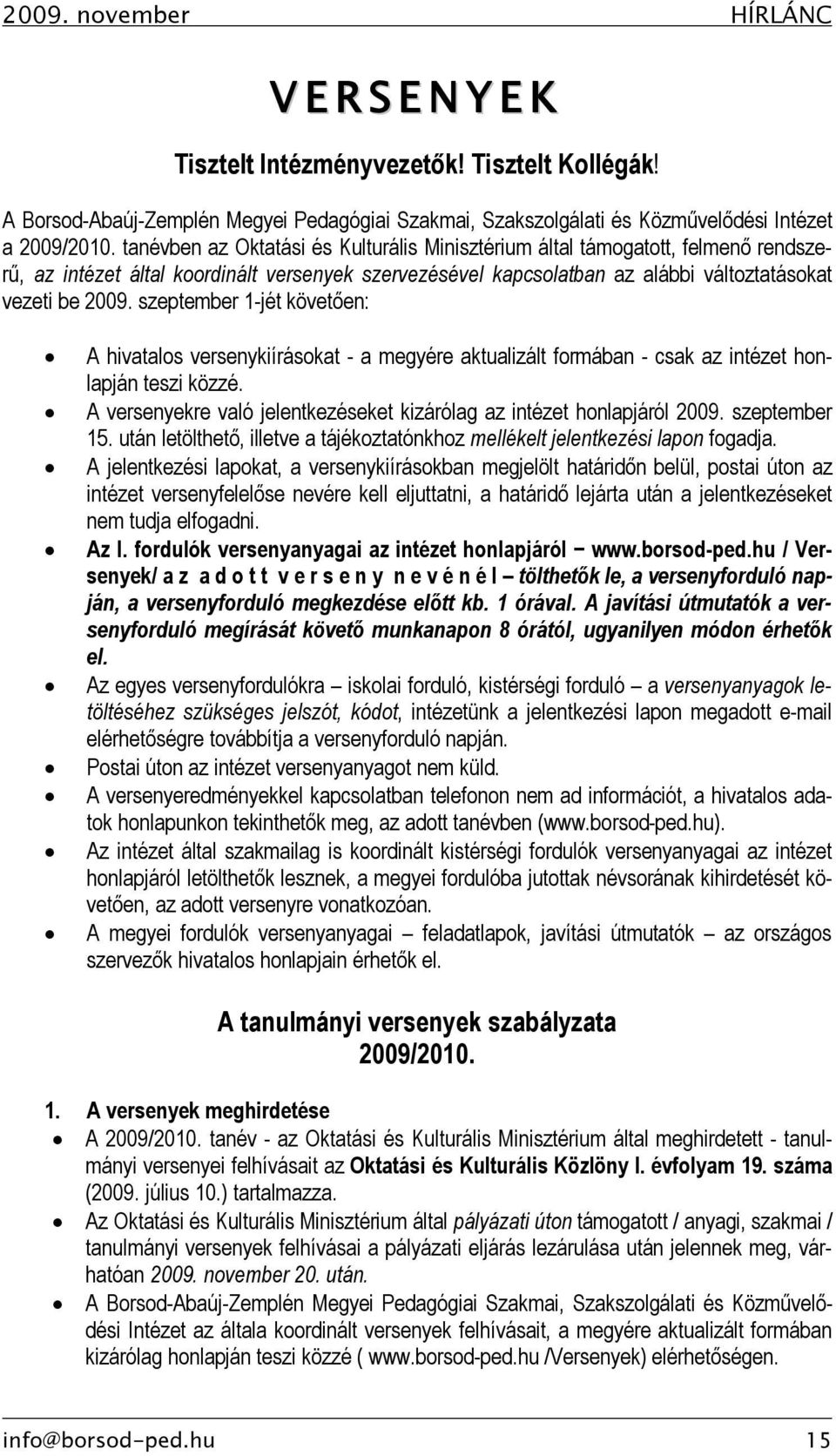 szeptember 1-jét követően: A hivatalos versenykiírásokat - a megyére aktualizált formában - csak az intézet honlapján teszi közzé.