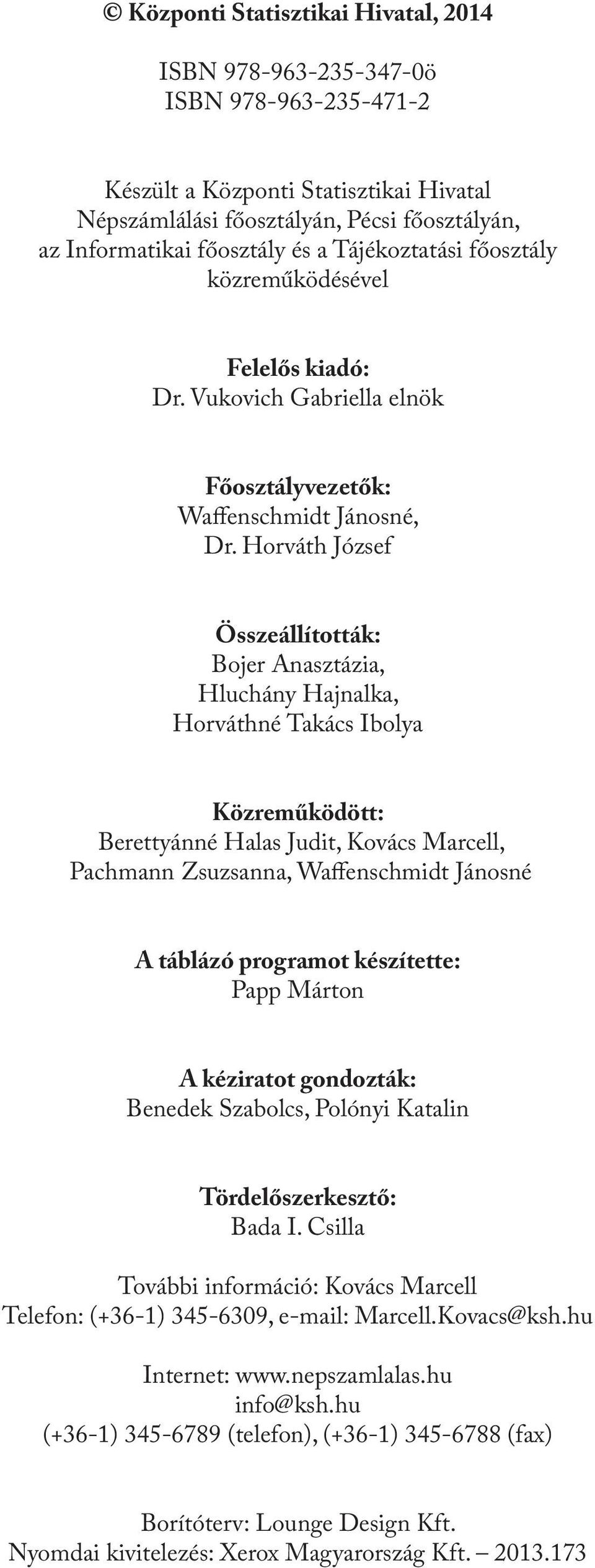 Horváth József Összeállították: Bojer Anasztázia, Hluchány Hajnalka, Horváthné Takács Ibolya Közreműködött: Berettyánné Halas Judit, Kovács Marcell, Pachmann Zsuzsanna, Waffenschmidt Jánosné A