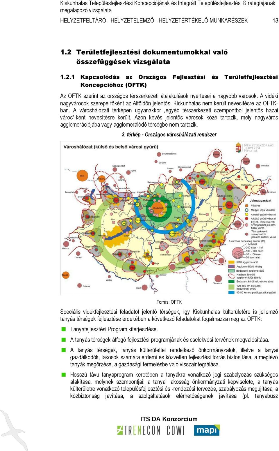 1 Kapcsolódás az Országos Fejlesztési és Területfejlesztési Koncepcióhoz (OFTK) Az OFTK szerint az országos térszerkezeti átalakulások nyertesei a nagyobb városok.