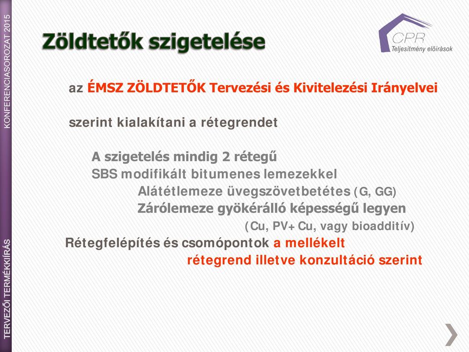 Alátétlemeze üvegszövetbetétes (G, GG) Zárólemeze gyökérálló képességű legyen (Cu,