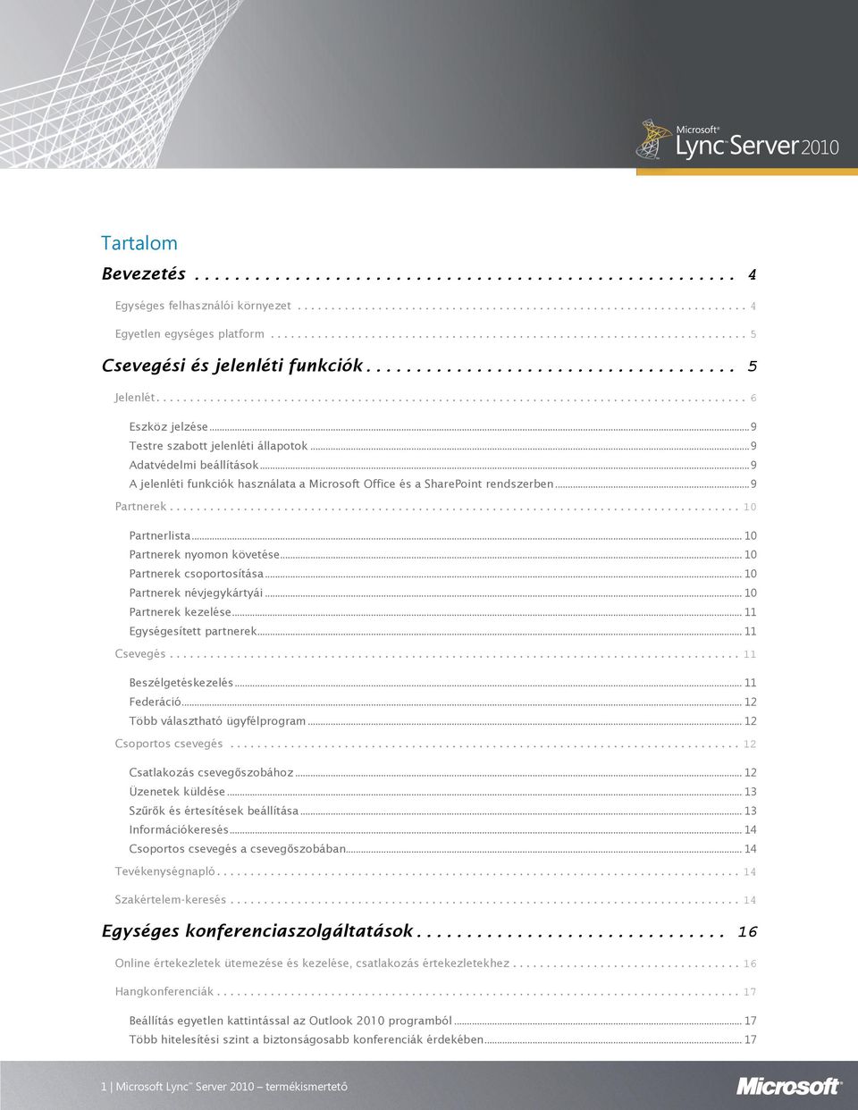 .. 10 Partnerek csoportosítása... 10 Partnerek névjegykártyái... 10 Partnerek kezelése... 11 Egységesített partnerek... 11 Csevegés... 11 Beszélgetéskezelés... 11 Federáció.