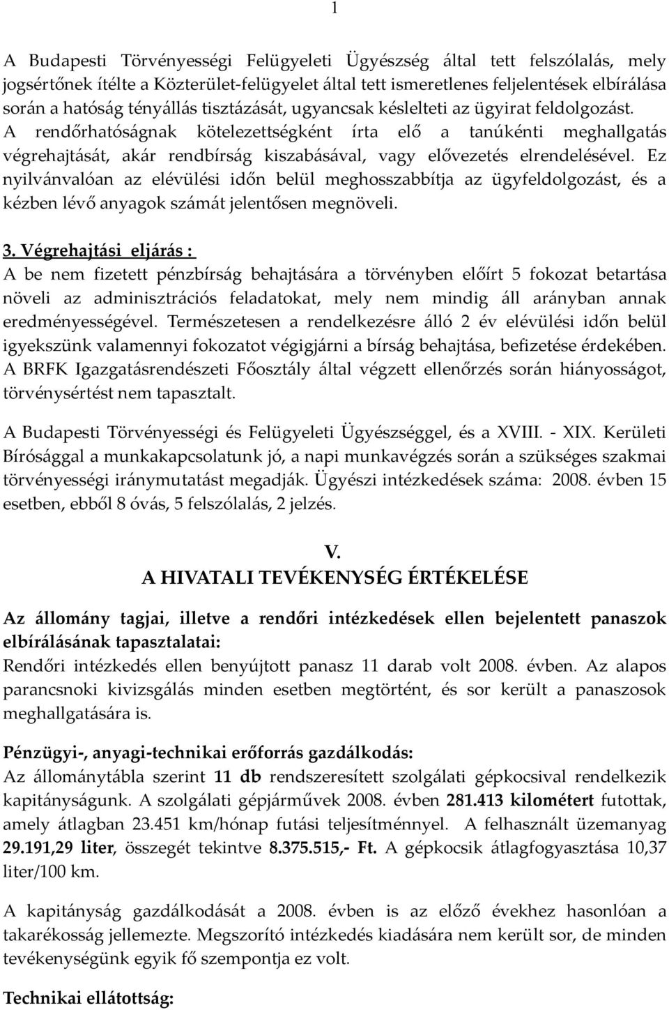 A rendőrhatóságnak kötelezettségként írta elő a tanúkénti meghallgatás végrehajtását, akár rendbírság kiszabásával, vagy elővezetés elrendelésével.