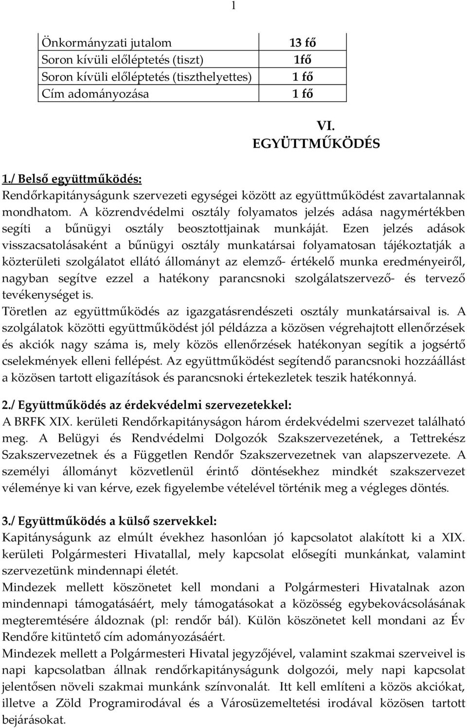 A közrendvédelmi osztály folyamatos jelzés adása nagymértékben segíti a bűnügyi osztály beosztottjainak munkáját.