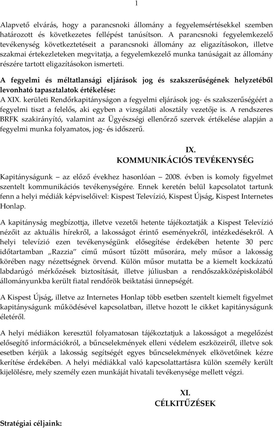 tartott eligazításokon ismerteti. A fegyelmi és méltatlansági eljárások jog és szakszerűségének helyzetéből levonható tapasztalatok értékelése: A XIX.