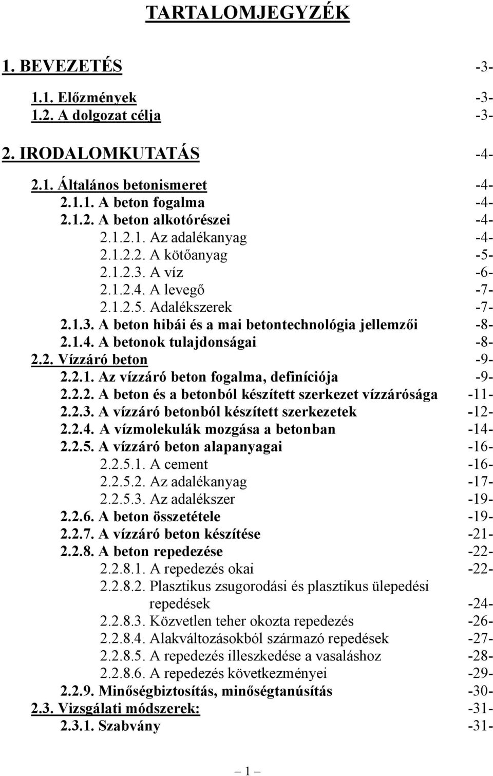 2.1. Az vízzáró beton fogalma, definíciója -9-2.2.2. A beton és a betonból készített szerkezet vízzárósága -11-2.2.3. A vízzáró betonból készített szerkezetek -12-2.2.4.