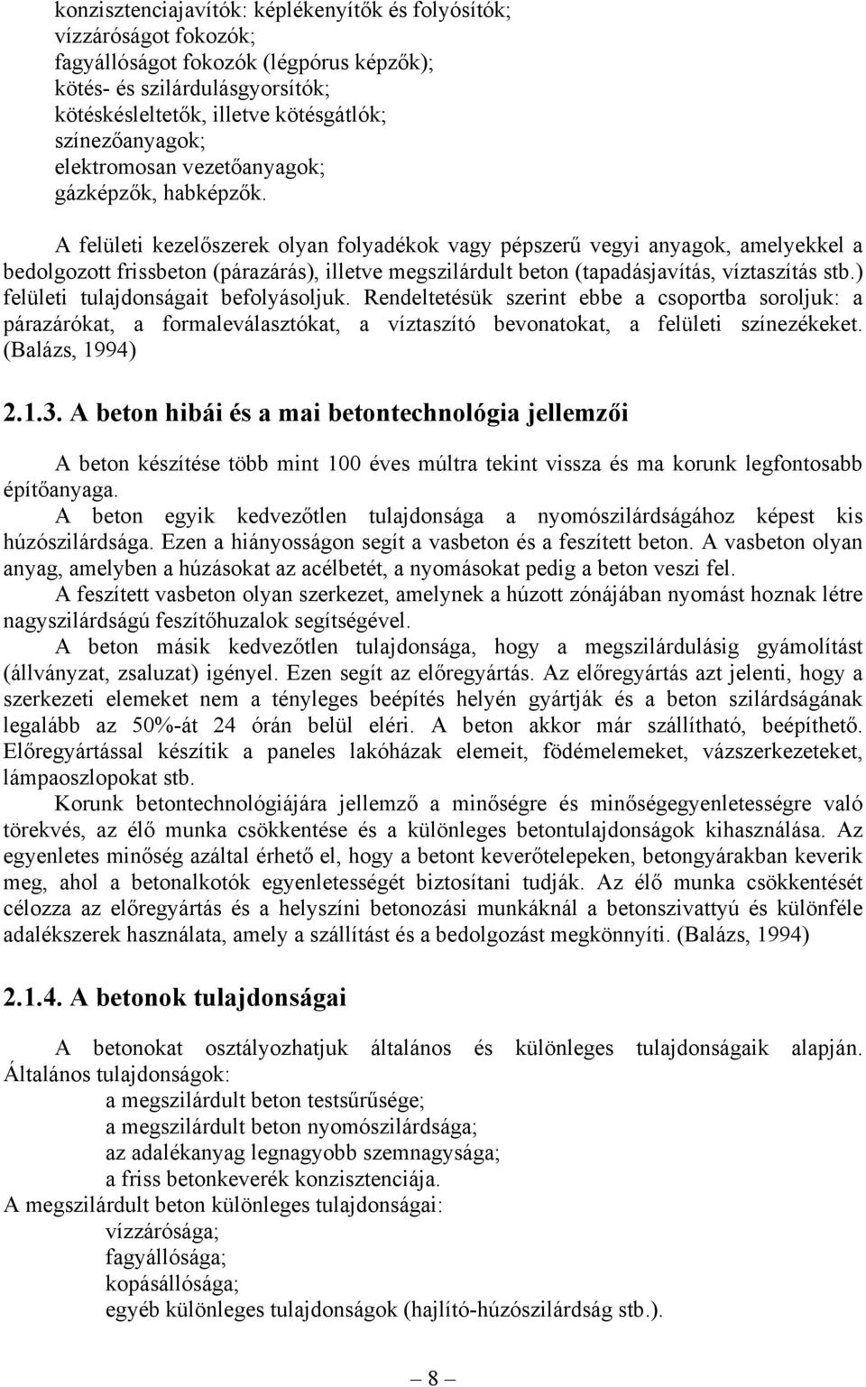 A felületi kezelőszerek olyan folyadékok vagy pépszerű vegyi anyagok, amelyekkel a bedolgozott frissbeton (párazárás), illetve megszilárdult beton (tapadásjavítás, víztaszítás stb.