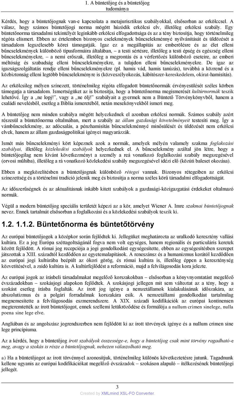 Egy büntetőnorma társadalmi tekintélyét leginkább erkölcsi elfogadottsága és az a tény biztosítja, hogy történelmileg régóta elismert.