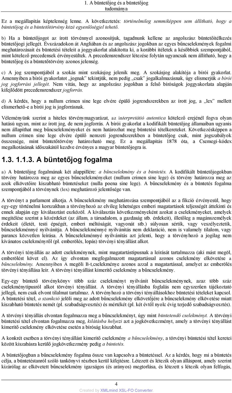 b) Ha a büntetőjogot az írott törvénnyel azonosítjuk, tagadnunk kellene az angolszász büntetőítélkezés büntetőjogi jellegét.