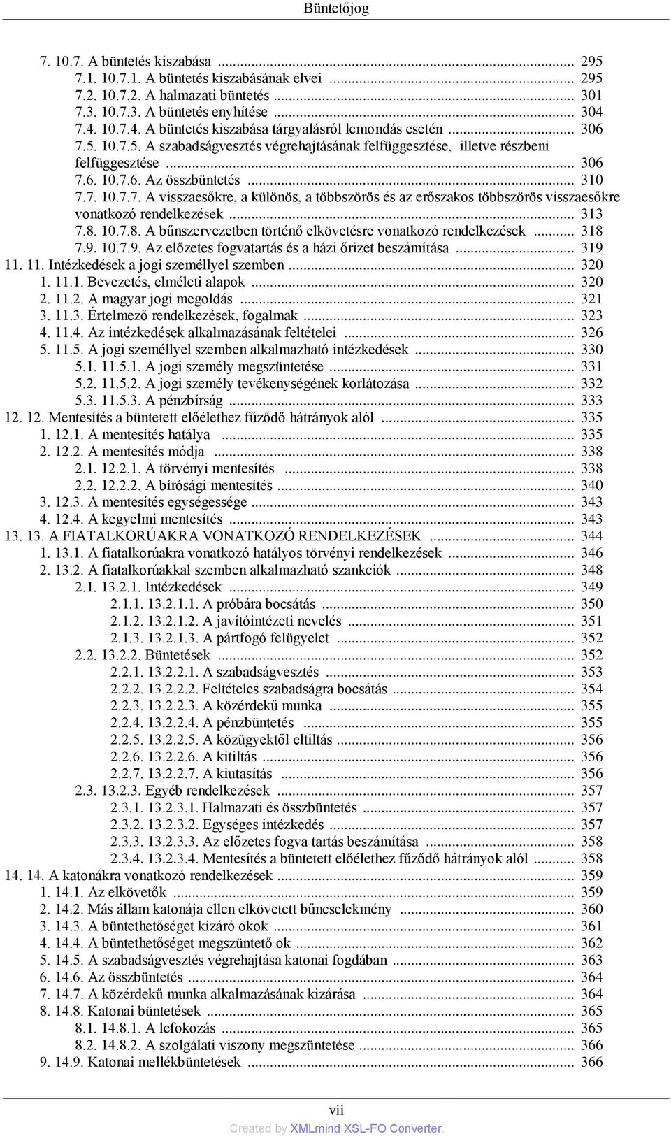 .. 310 7.7. 10.7.7. A visszaesőkre, a különös, a többszörös és az erőszakos többszörös visszaesőkre vonatkozó rendelkezések... 313 7.8. 10.7.8. A bűnszervezetben történő elkövetésre vonatkozó rendelkezések.