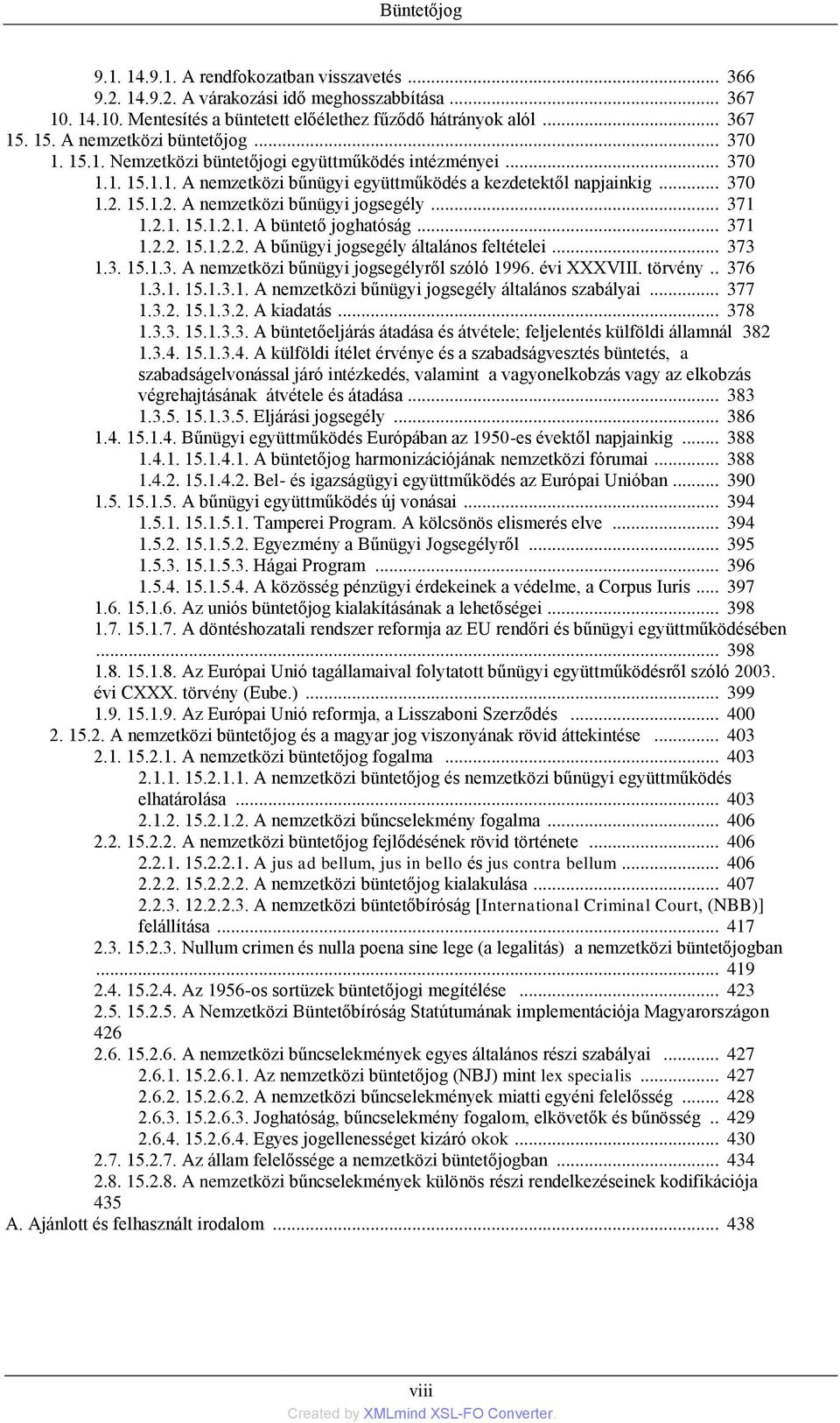 15.1.2. A nemzetközi bűnügyi jogsegély... 371 1.2.1. 15.1.2.1. A büntető joghatóság... 371 1.2.2. 15.1.2.2. A bűnügyi jogsegély általános feltételei... 373 1.3. 15.1.3. A nemzetközi bűnügyi jogsegélyről szóló 1996.