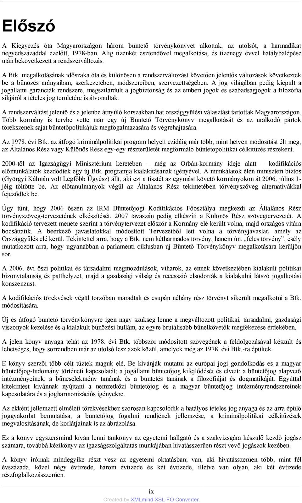 megalkotásának időszaka óta és különösen a rendszerváltozást követően jelentős változások következtek be a bűnözés arányaiban, szerkezetében, módszereiben, szervezettségében.