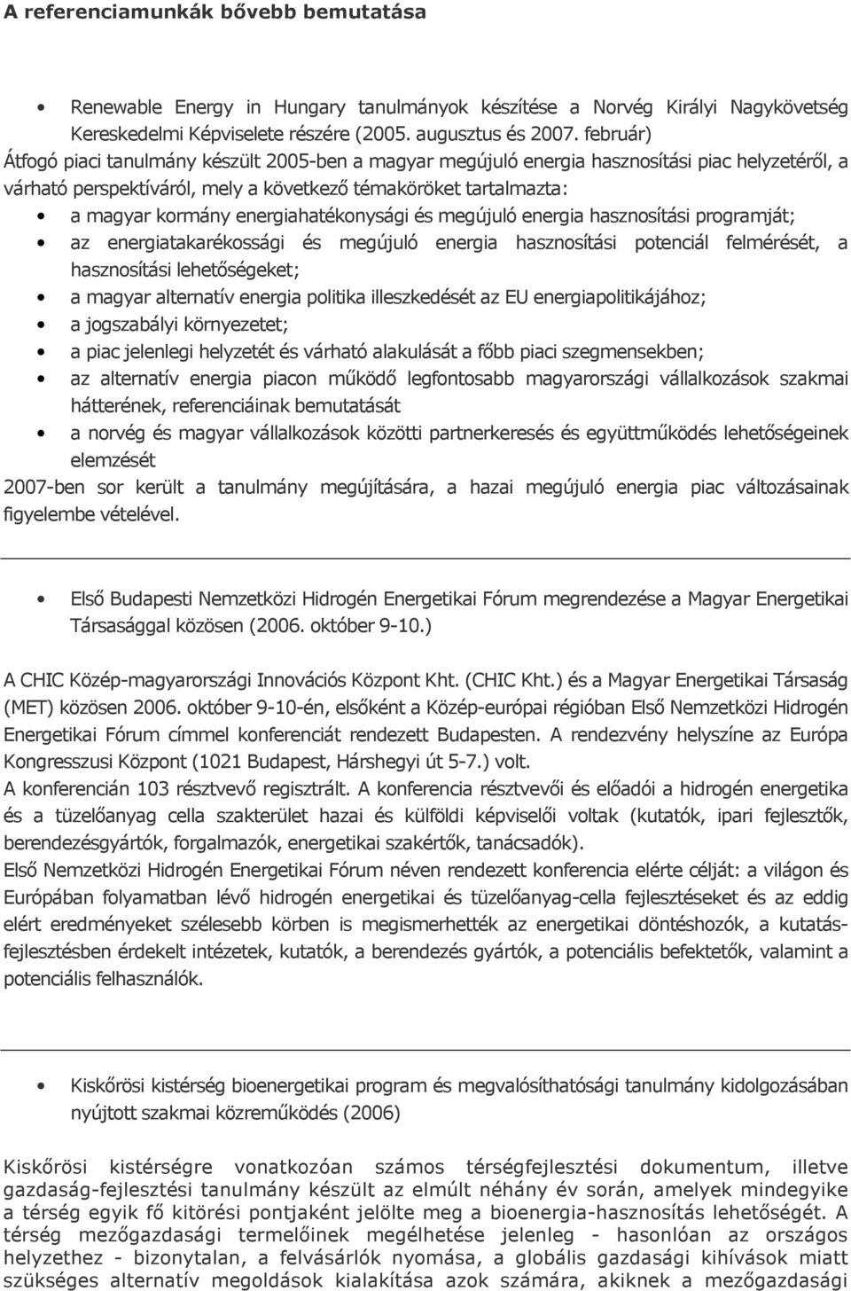 energiahatékonysági és megújuló energia hasznosítási programját; az energiatakarékossági és megújuló energia hasznosítási potenciál felmérését, a hasznosítási lehetőségeket; a magyar alternatív