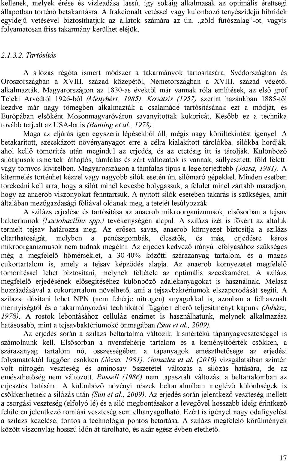 2. Tartósítás A silózás régóta ismert módszer a takarmányok tartósítására. Svédországban és Oroszországban a XVIII. század közepétől, Németországban a XVIII. század végétől alkalmazták.