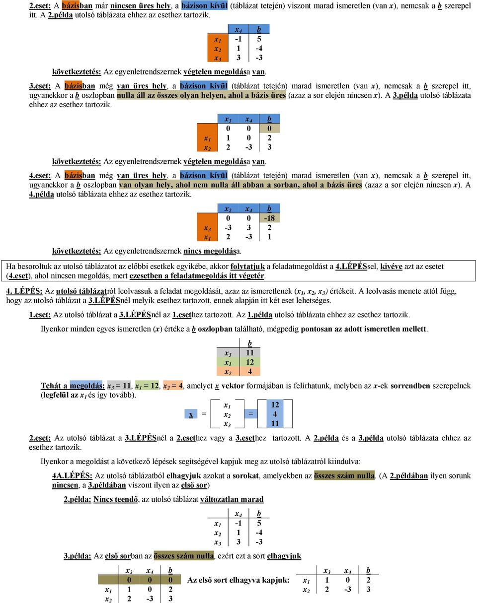 3-3 következtetés: Az egyenletrendszernek végtelen megoldása van. 3.