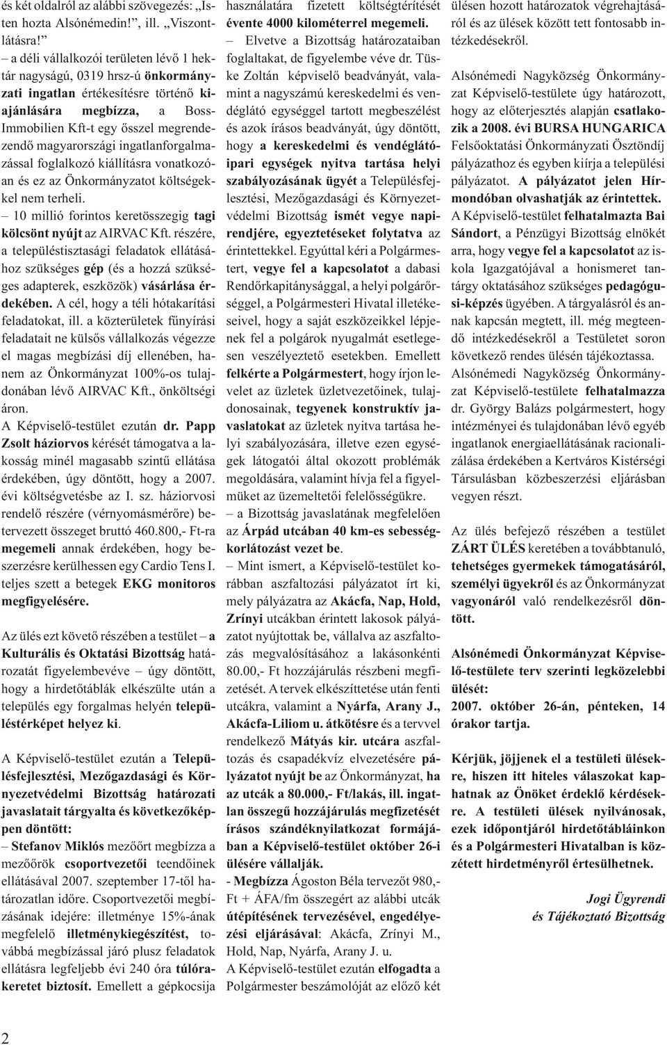 ingatlanforgalmazással foglalkozó kiállításra vonatkozóan és ez az Önkormányzatot költségekkel nem terheli. 10 millió forintos keretösszegig tagi kölcsönt nyújt az AIRVAC Kft.