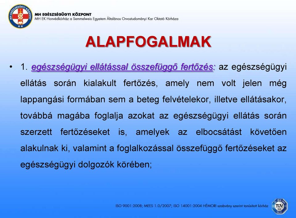 volt jelen még lappangási formában sem a beteg felvételekor, illetve ellátásakor, továbbá magába