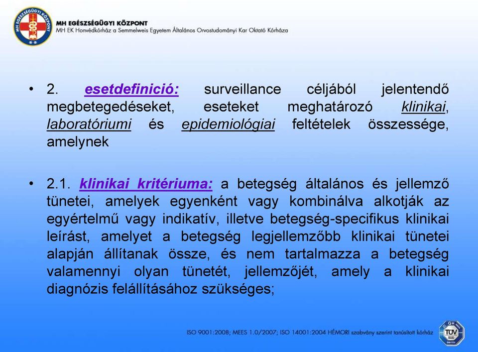 klinikai kritériuma: a betegség általános és jellemző tünetei, amelyek egyenként vagy kombinálva alkotják az egyértelmű vagy indikatív,