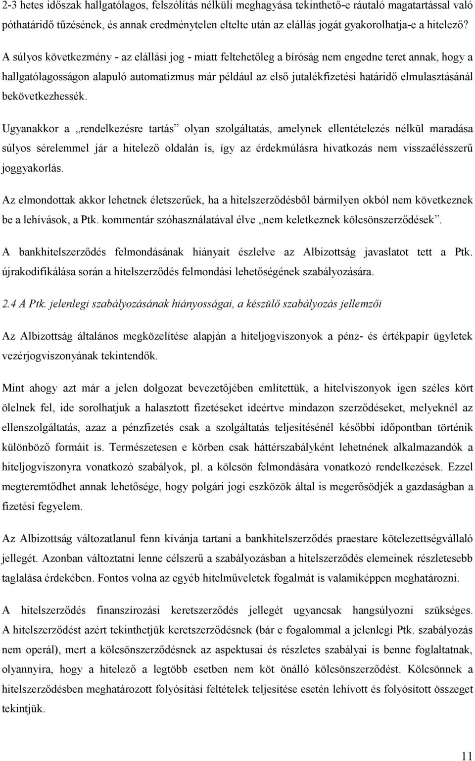 A súlyos következmény - az elállási jog - miatt feltehetőleg a bíróság nem engedne teret annak, hogy a hallgatólagosságon alapuló automatizmus már például az első jutalékfizetési határidő