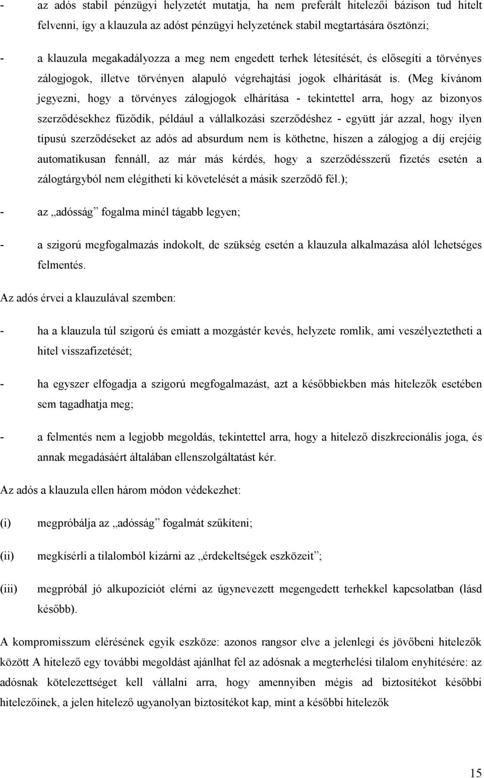 (Meg kívánom jegyezni, hogy a törvényes zálogjogok elhárítása - tekintettel arra, hogy az bizonyos szerződésekhez fűződik, például a vállalkozási szerződéshez - együtt jár azzal, hogy ilyen típusú