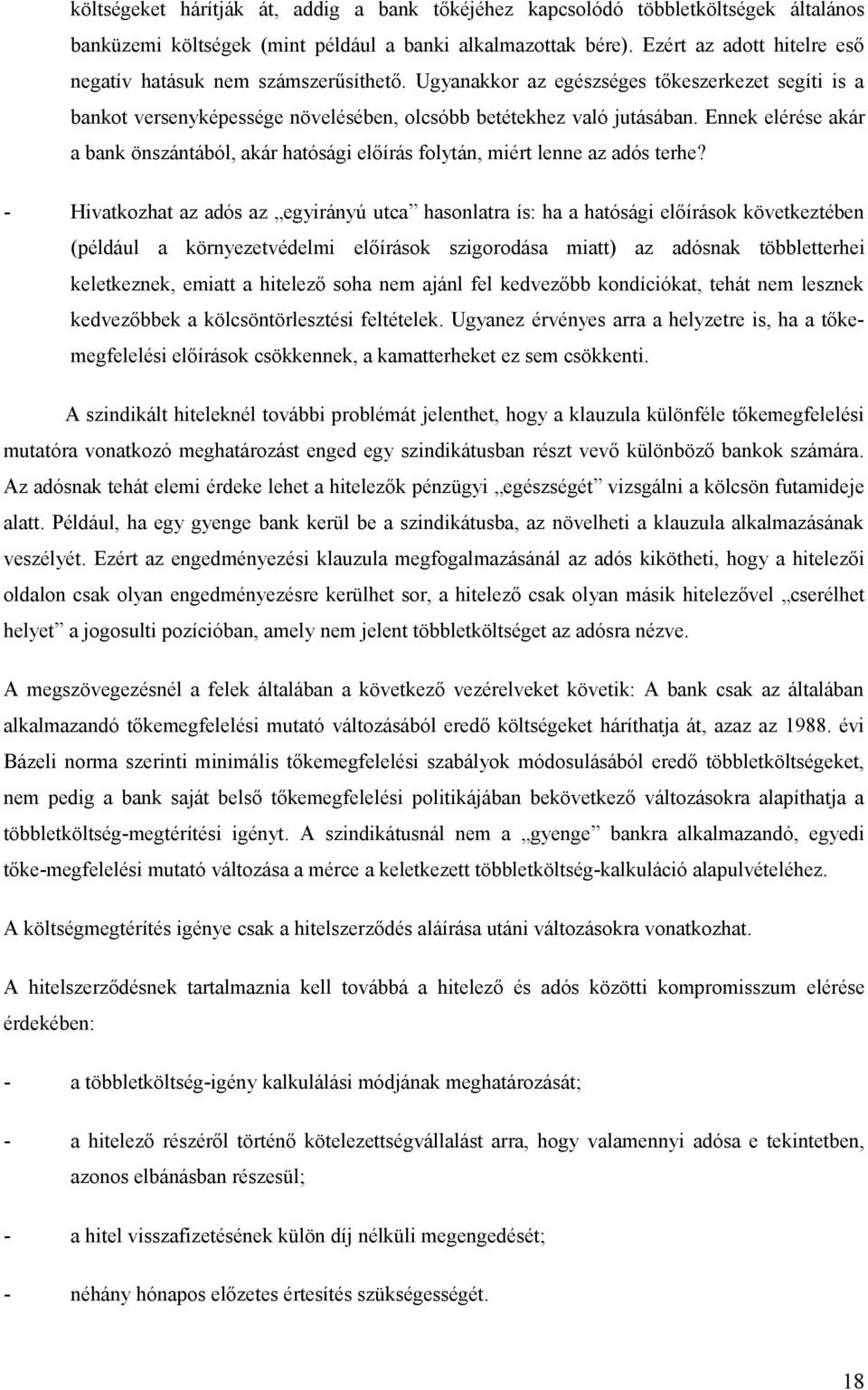 Ennek elérése akár a bank önszántából, akár hatósági előírás folytán, miért lenne az adós terhe?