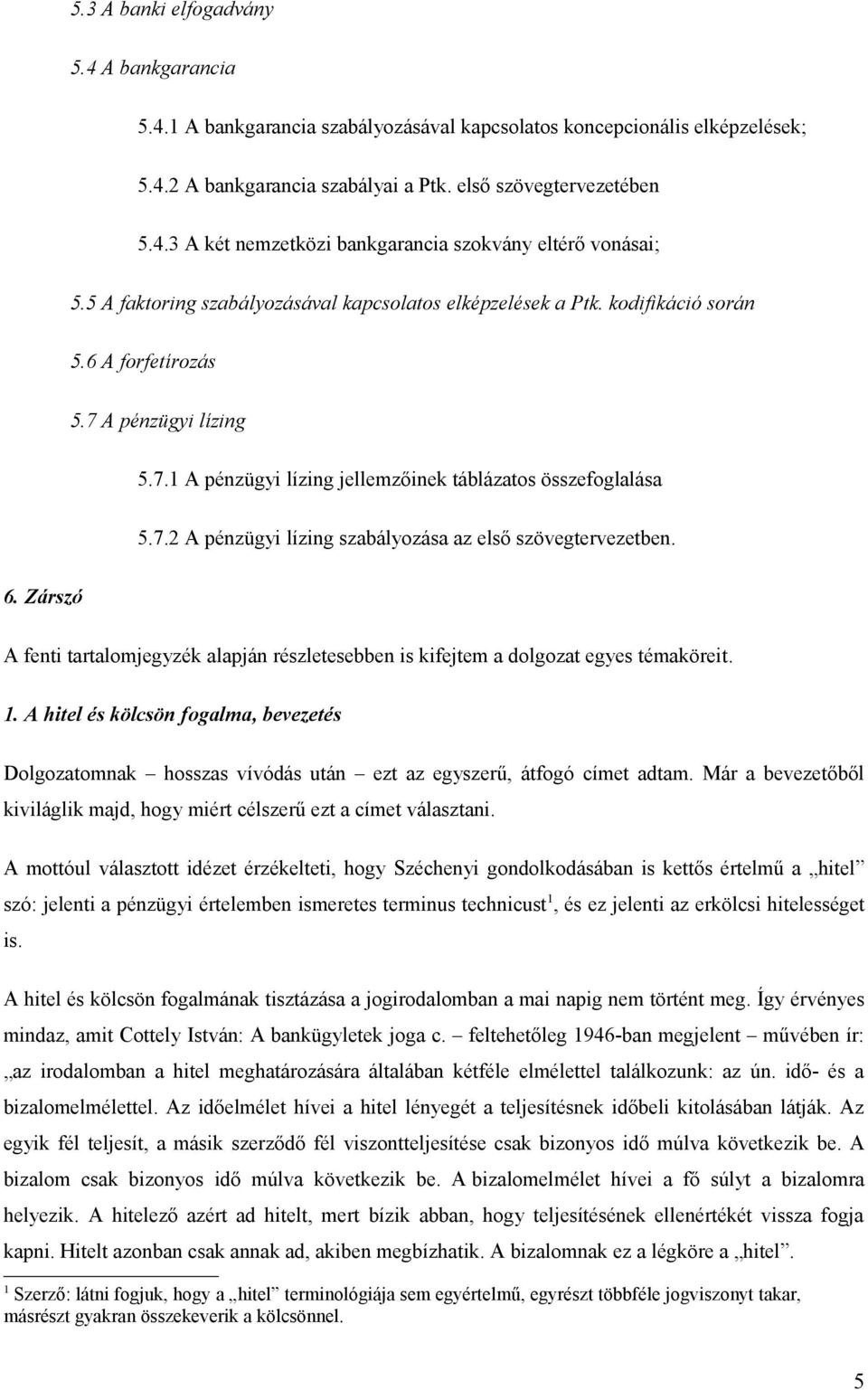 6. Zárszó A fenti tartalomjegyzék alapján részletesebben is kifejtem a dolgozat egyes témaköreit. 1.