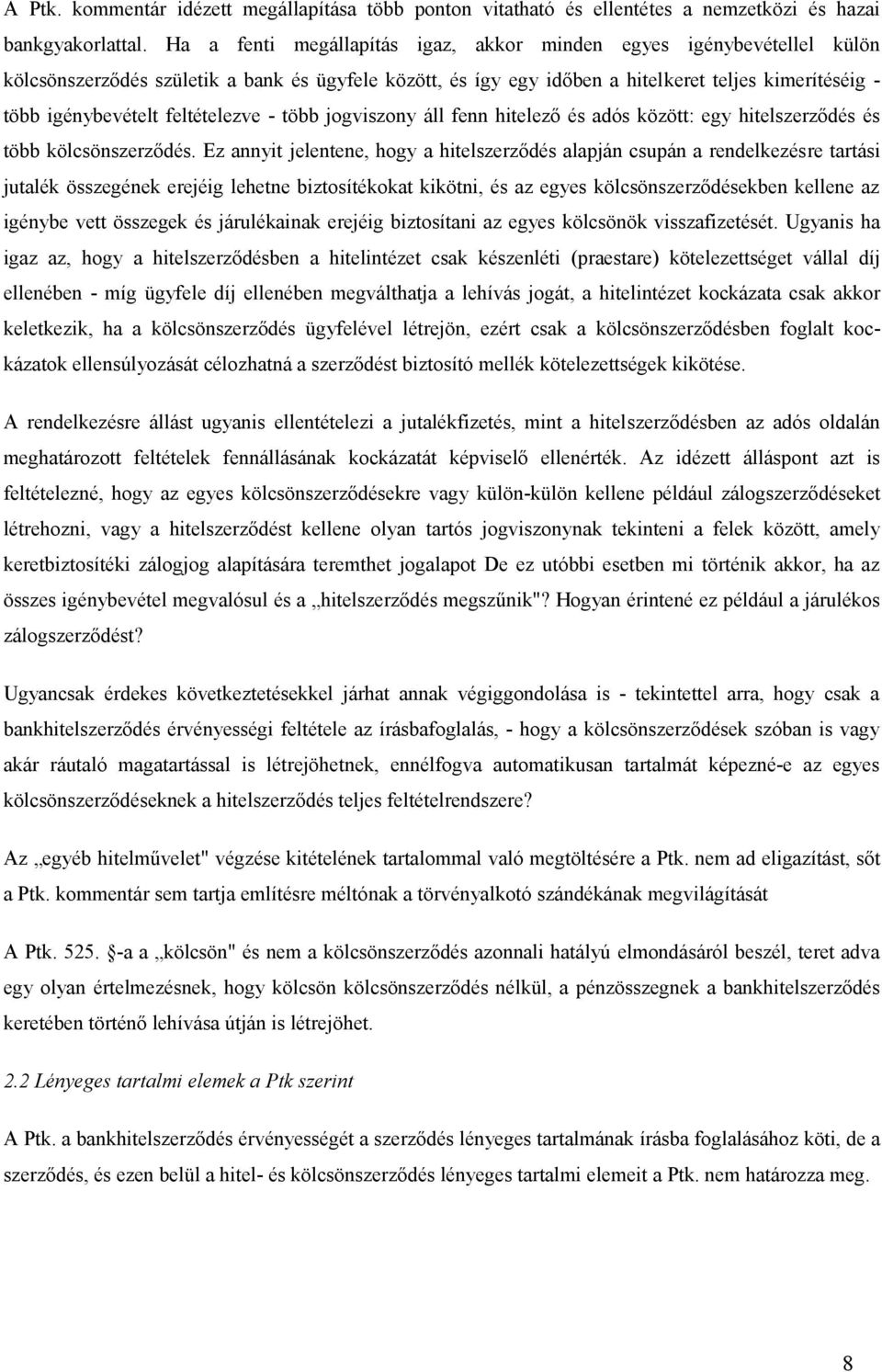 feltételezve - több jogviszony áll fenn hitelező és adós között: egy hitelszerződés és több kölcsönszerződés.